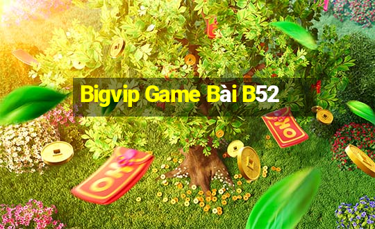 Bigvip Game Bài B52