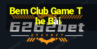 Bem Club Game The Bài