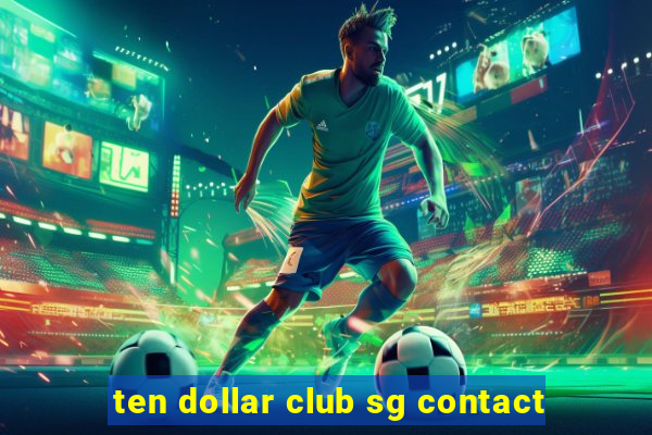 ten dollar club sg contact