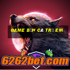 game bắn cá trẻ em