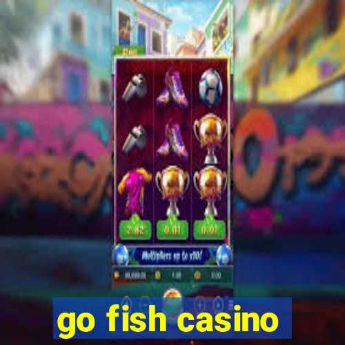 go fish casino