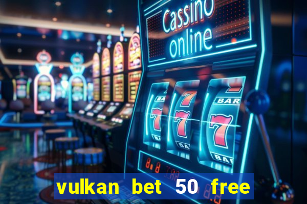 vulkan bet 50 free spins code