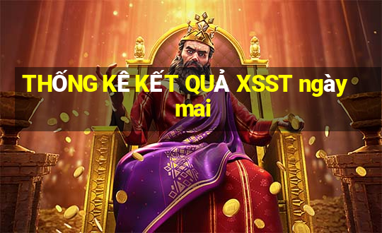 THỐNG KÊ KẾT QUẢ XSST ngày mai