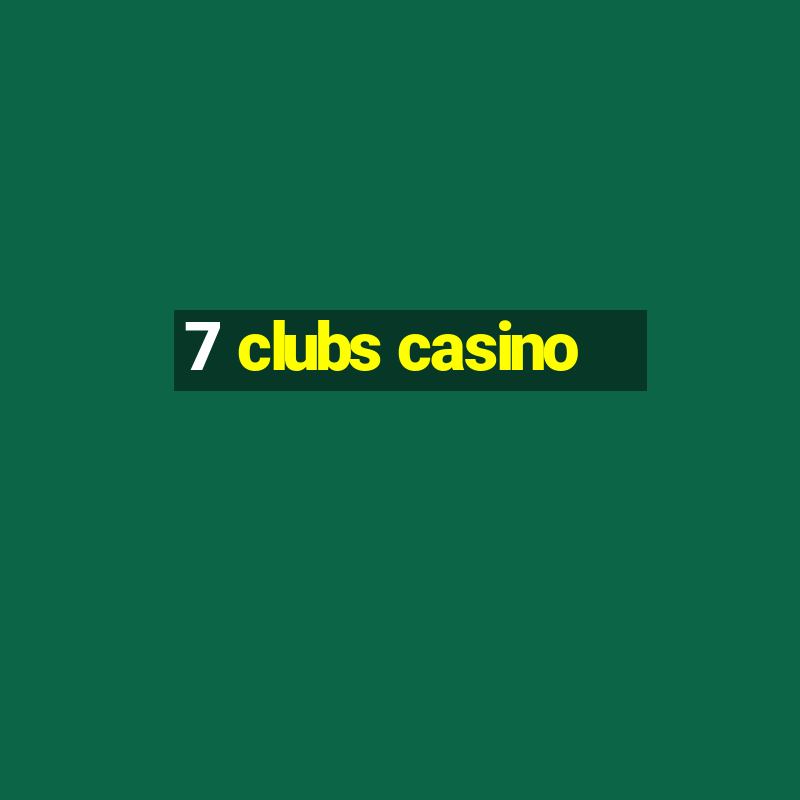 7 clubs casino