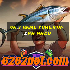 chơi game pokemon đánh nhau