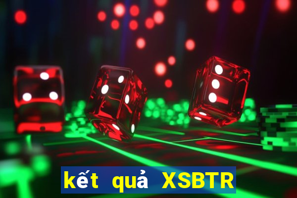 kết quả XSBTR ngày 3