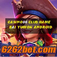 Casino86 Club Game Bài Yugioh Android