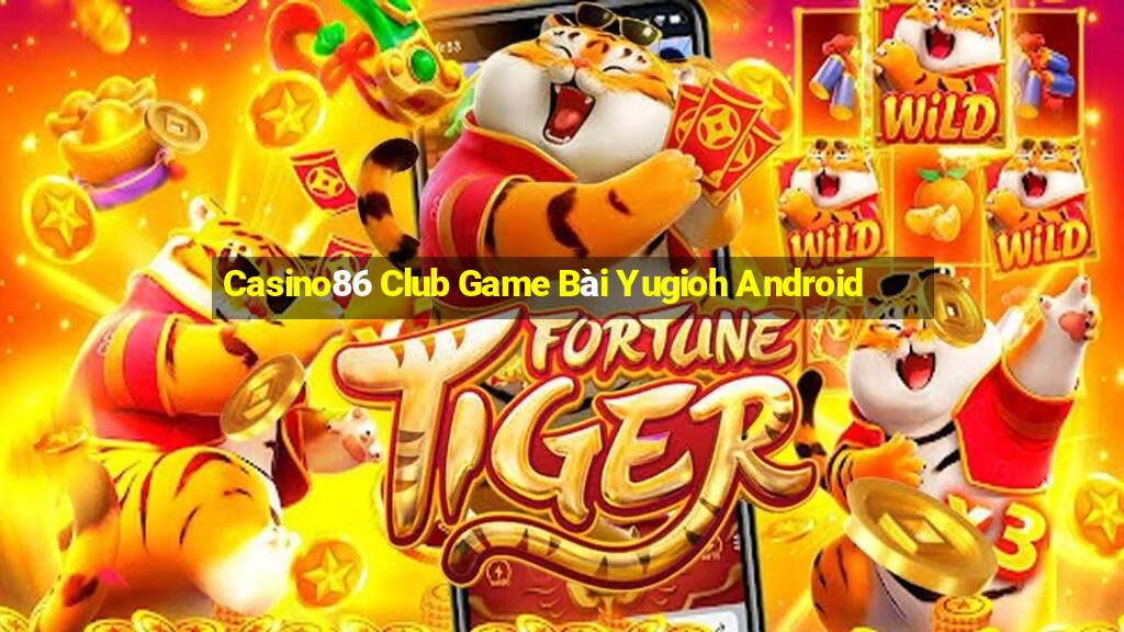 Casino86 Club Game Bài Yugioh Android