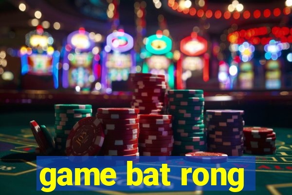 game bat rong