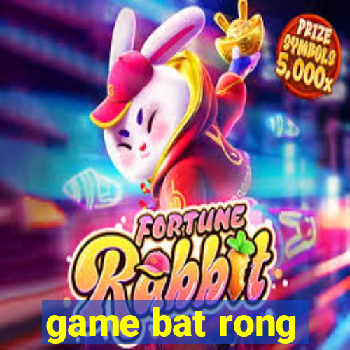 game bat rong