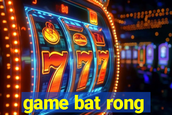 game bat rong