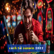 cách tải sunwin 2022