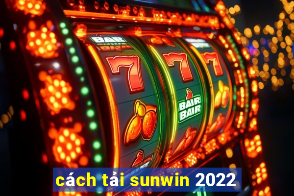 cách tải sunwin 2022