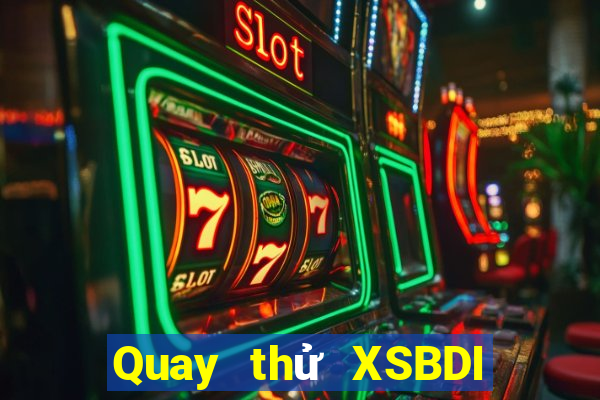 Quay thử XSBDI thứ Ba