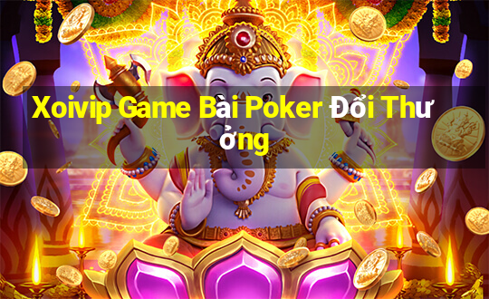 Xoivip Game Bài Poker Đổi Thưởng