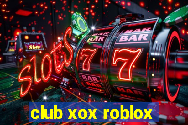 club xox roblox