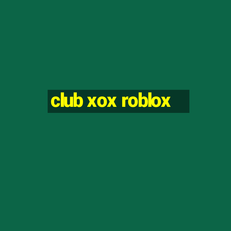 club xox roblox