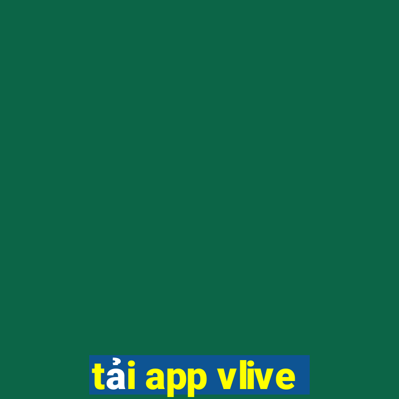 tải app vlive