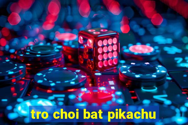 tro choi bat pikachu