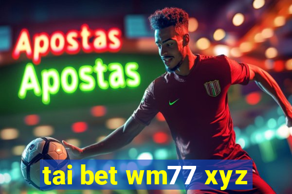 tai bet wm77 xyz