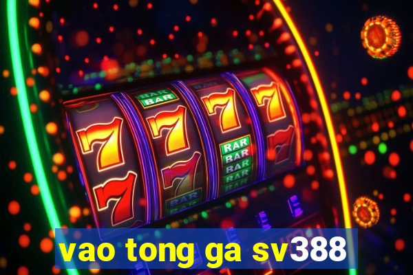 vao tong ga sv388