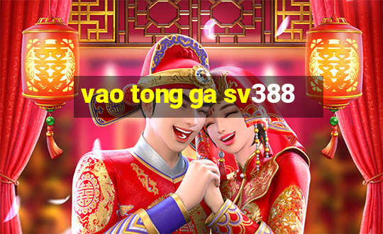 vao tong ga sv388