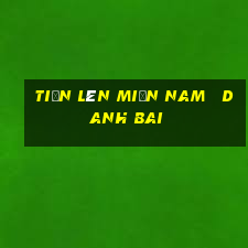 tiến lên miền nam   danh bai