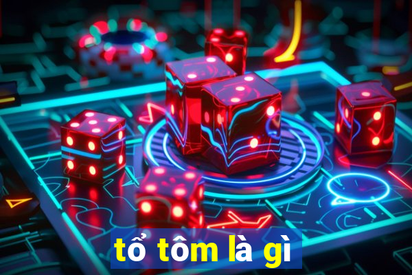 tổ tôm là gì