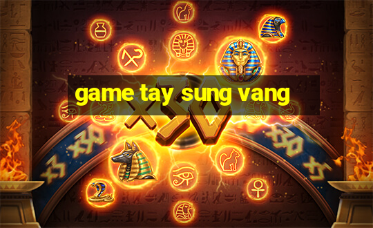 game tay sung vang