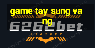 game tay sung vang