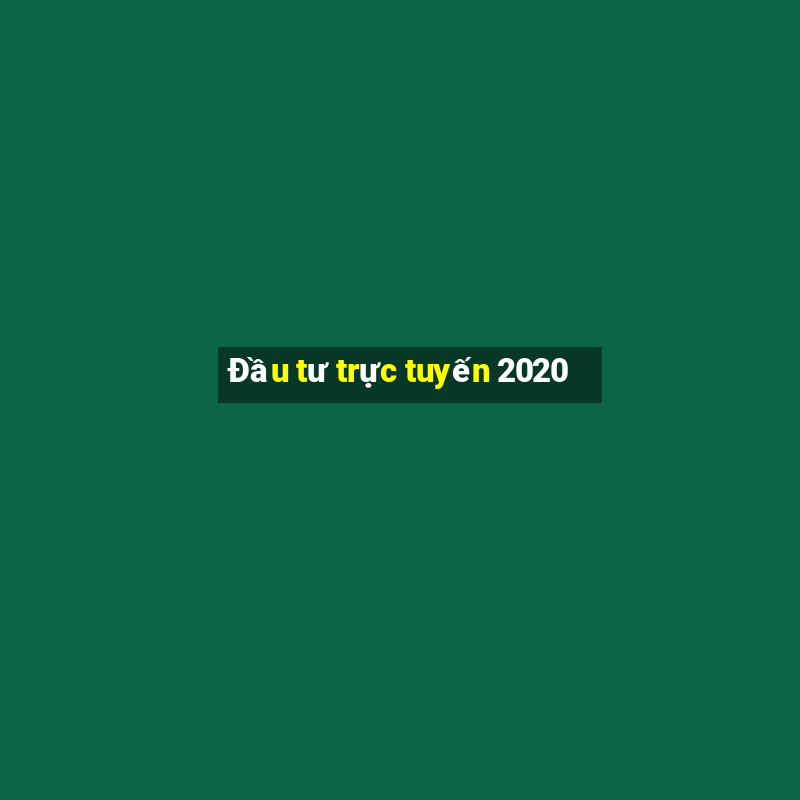 Đầu tư trực tuyến 2020