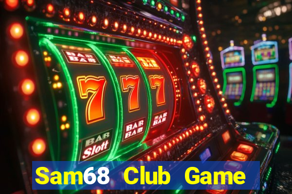 Sam68 Club Game Bài Tiền Thật