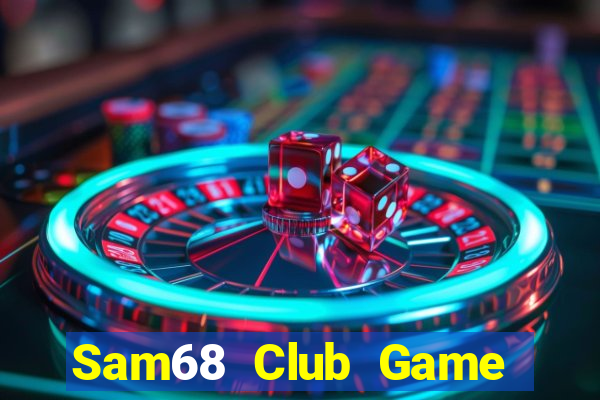 Sam68 Club Game Bài Tiền Thật