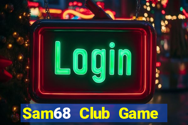 Sam68 Club Game Bài Tiền Thật