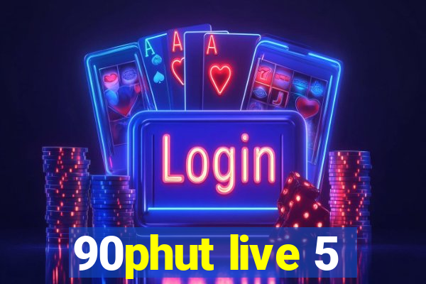 90phut live 5