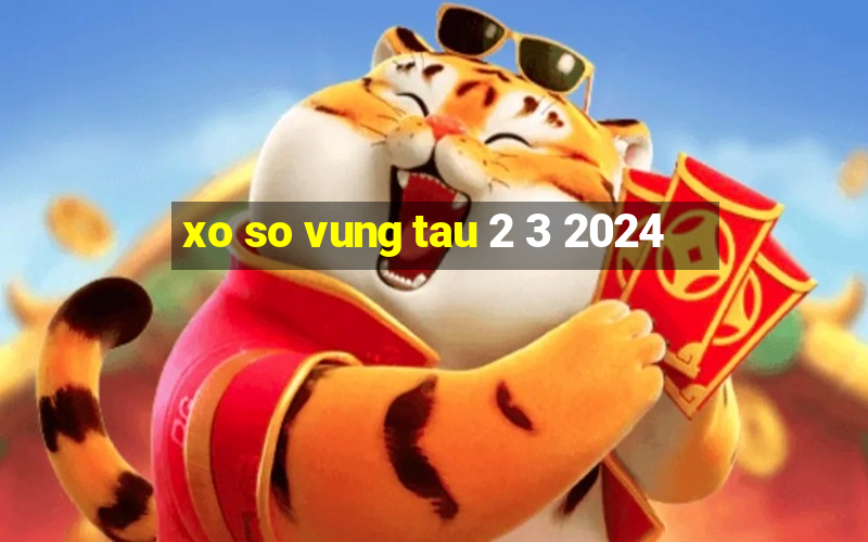 xo so vung tau 2 3 2024