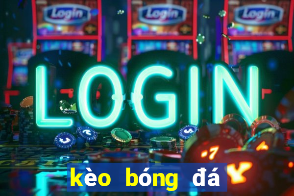 kèo bóng đá số 888