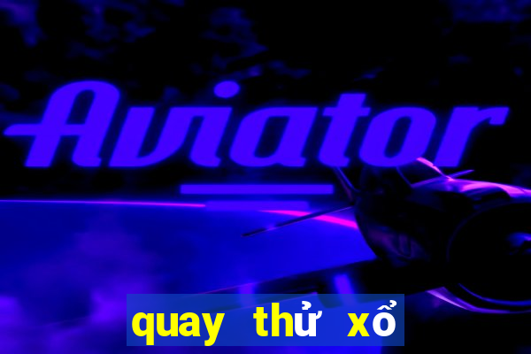 quay thử xổ số ngày mai