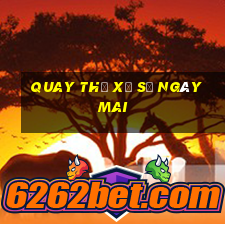 quay thử xổ số ngày mai