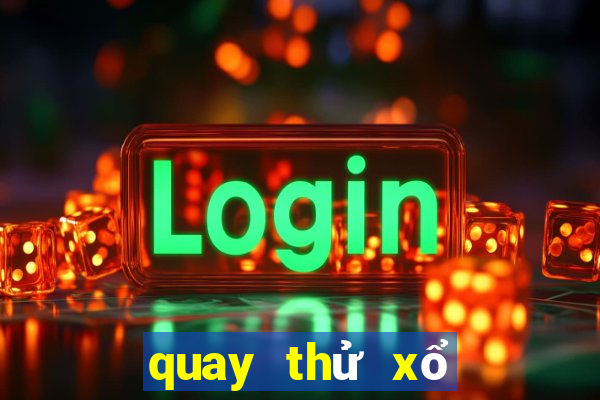 quay thử xổ số ngày mai