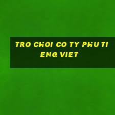 tro choi co ty phu tieng viet