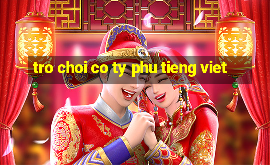 tro choi co ty phu tieng viet