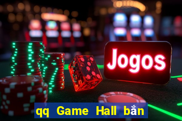 qq Game Hall bắn cá tài năng