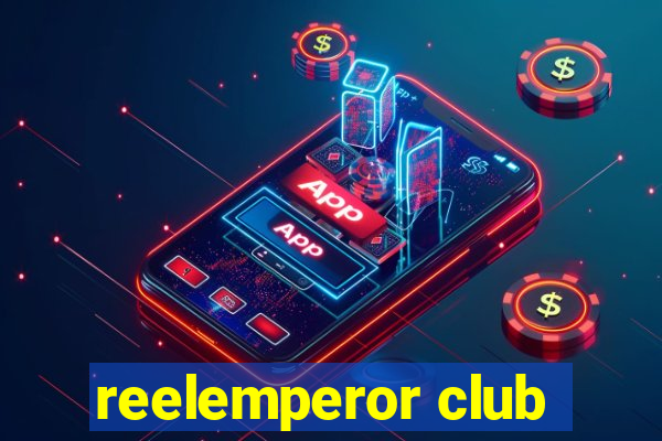 reelemperor club