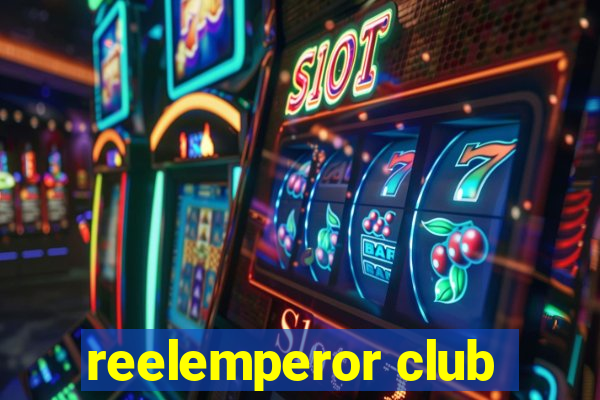 reelemperor club