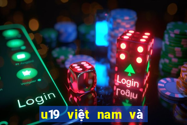 u19 việt nam và u19 thái lan