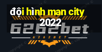 đội hình man city 2022