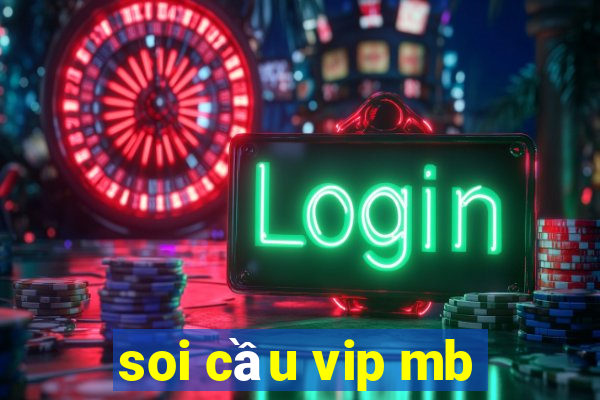 soi cau vip mb