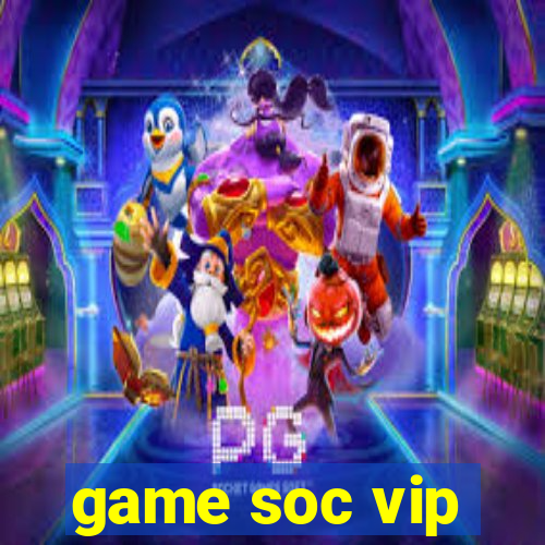 game soc vip