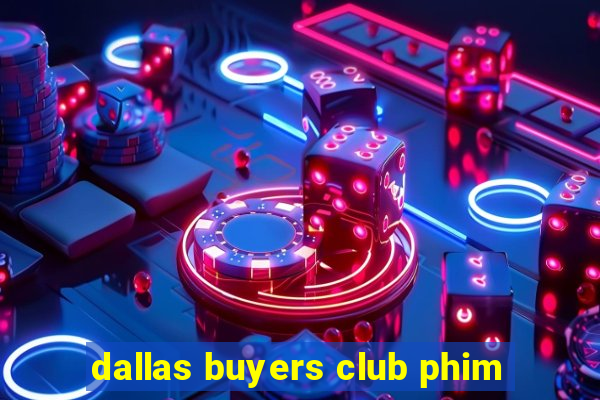 dallas buyers club phim